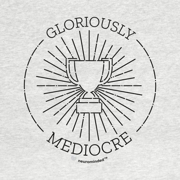 Gloriously Mediocre by neurominded